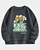 Drink Until You Are A Gallagher Shameless Drop Shoulder Fleece Sweatshirt