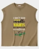 I Don't Need Cadle Nights Sleeveless T-shirt