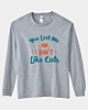 You Lost Me At I Don't Like Cats Long Sleeve T-Shirt